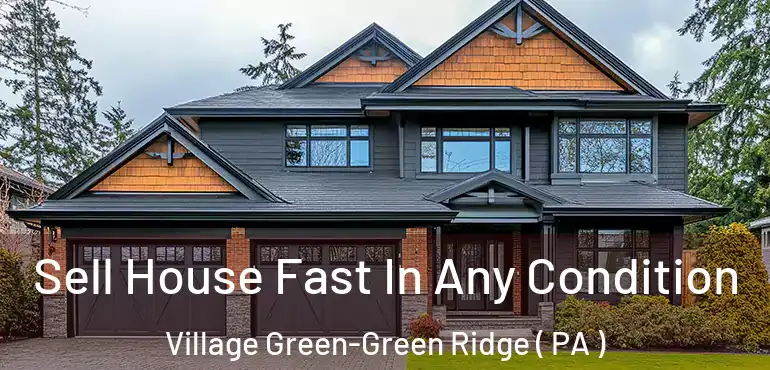  Sell House Fast In Any Condition Village Green-Green Ridge ( PA )