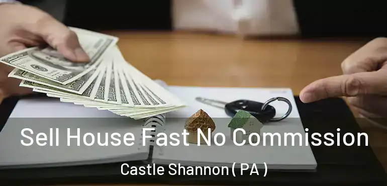  Sell House Fast No Commission Castle Shannon ( PA )
