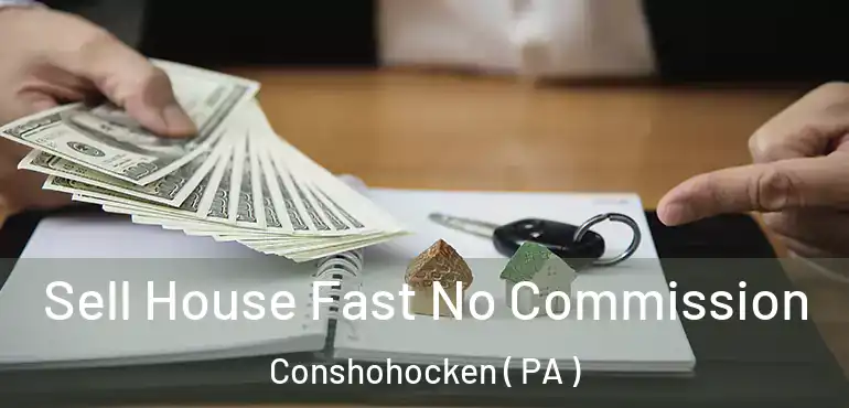  Sell House Fast No Commission Conshohocken ( PA )