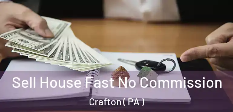  Sell House Fast No Commission Crafton ( PA )