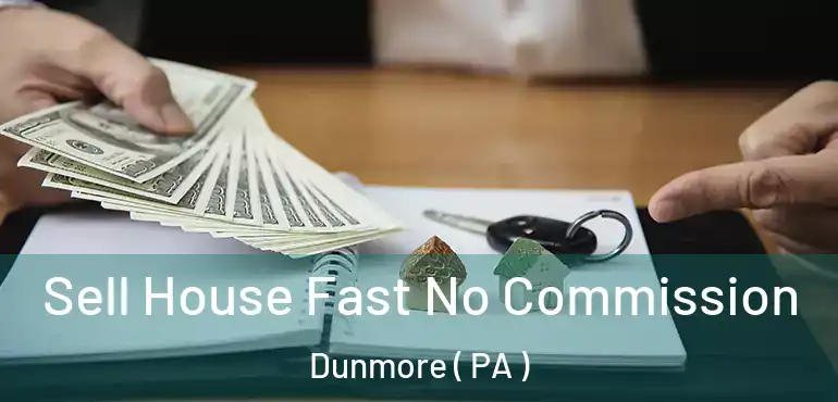  Sell House Fast No Commission Dunmore ( PA )
