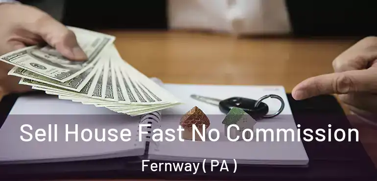 Sell House Fast No Commission Fernway ( PA )