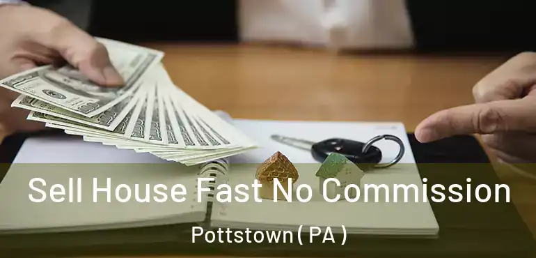  Sell House Fast No Commission Pottstown ( PA )