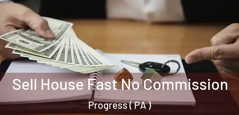  Sell House Fast No Commission Progress ( PA )