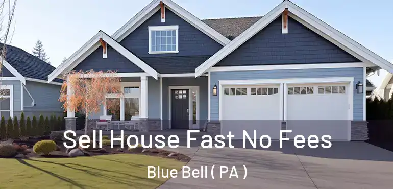  Sell House Fast No Fees Blue Bell ( PA )