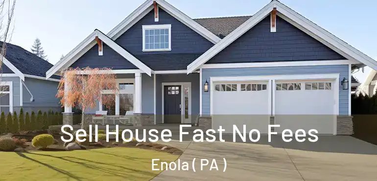  Sell House Fast No Fees Enola ( PA )