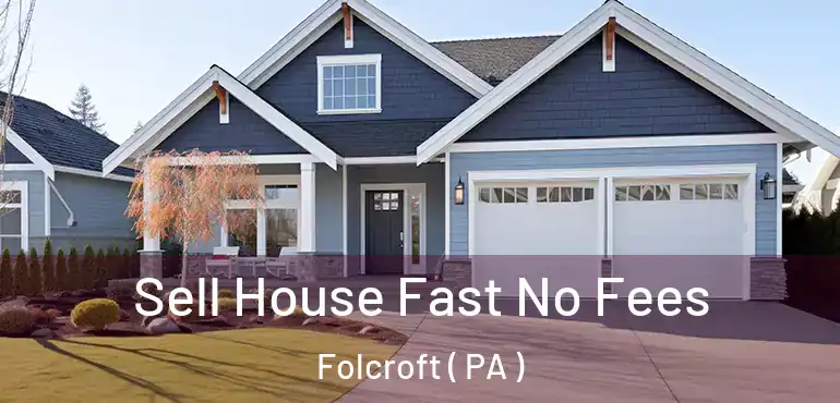  Sell House Fast No Fees Folcroft ( PA )
