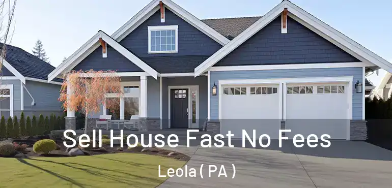  Sell House Fast No Fees Leola ( PA )