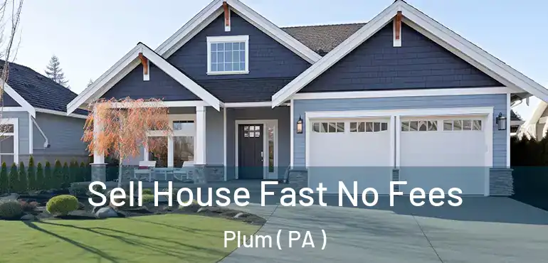  Sell House Fast No Fees Plum ( PA )