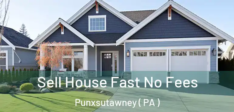  Sell House Fast No Fees Punxsutawney ( PA )