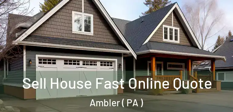  Sell House Fast Online Quote Ambler ( PA )