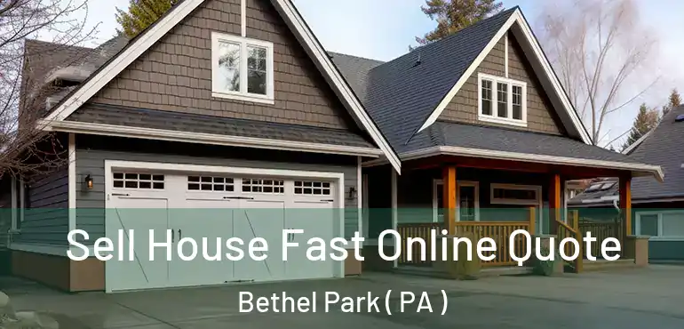  Sell House Fast Online Quote Bethel Park ( PA )