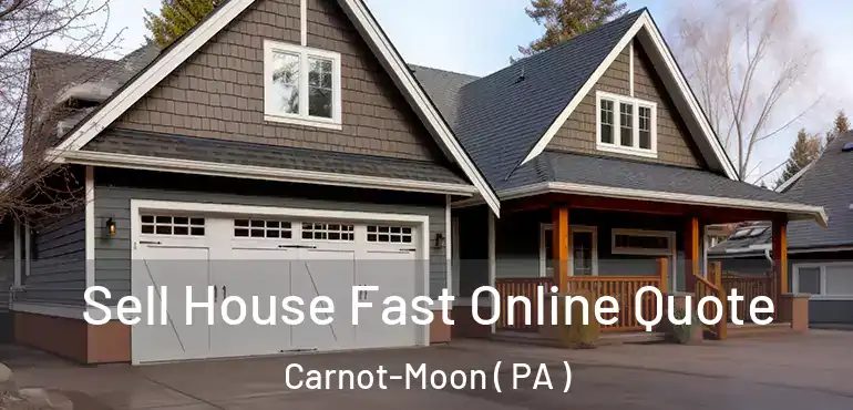  Sell House Fast Online Quote Carnot-Moon ( PA )