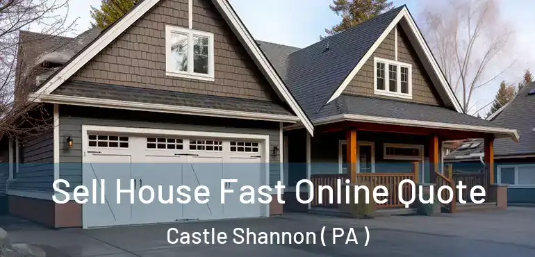  Sell House Fast Online Quote Castle Shannon ( PA )