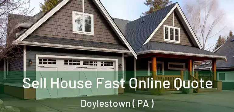  Sell House Fast Online Quote Doylestown ( PA )