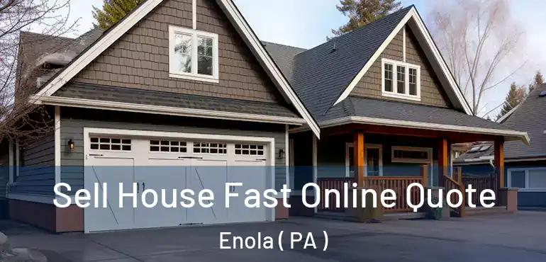  Sell House Fast Online Quote Enola ( PA )
