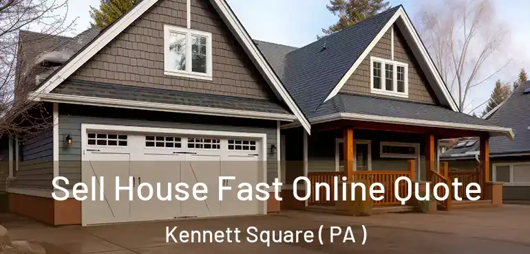  Sell House Fast Online Quote Kennett Square ( PA )