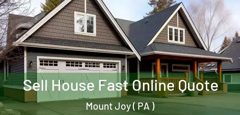  Sell House Fast Online Quote Mount Joy ( PA )