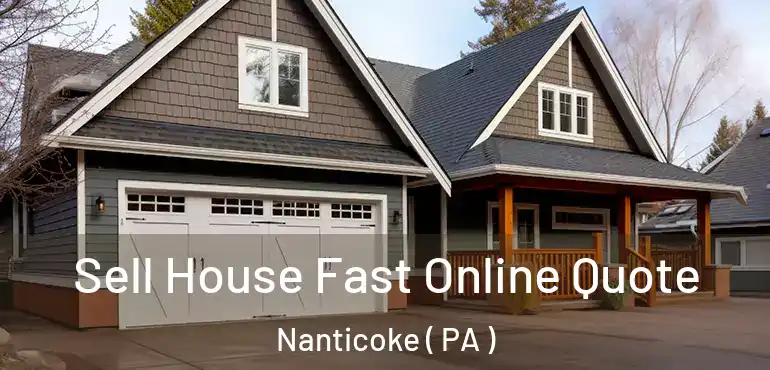  Sell House Fast Online Quote Nanticoke ( PA )