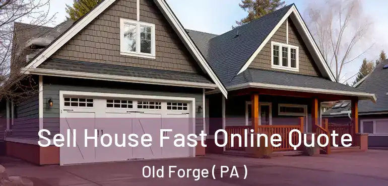  Sell House Fast Online Quote Old Forge ( PA )