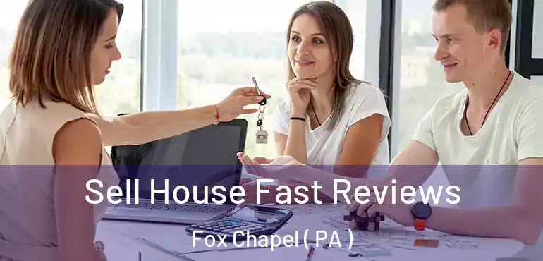  Sell House Fast Reviews Fox Chapel ( PA )