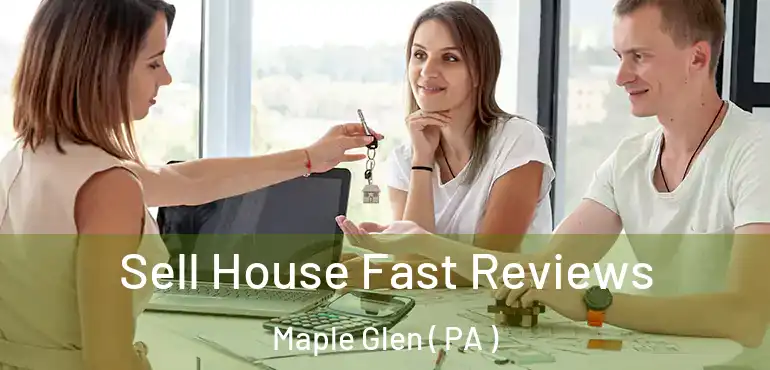  Sell House Fast Reviews Maple Glen ( PA )