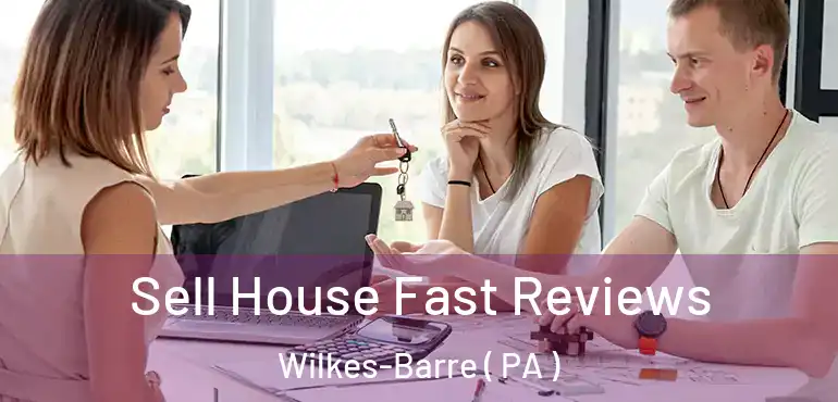  Sell House Fast Reviews Wilkes-Barre ( PA )