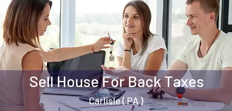  Sell House For Back Taxes Carlisle ( PA )