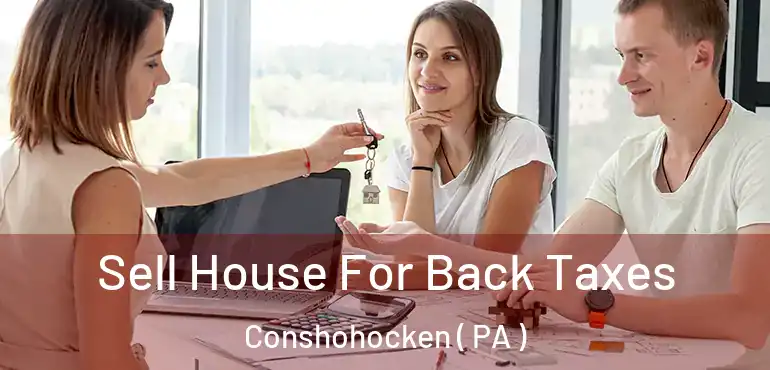 Sell House For Back Taxes Conshohocken ( PA )