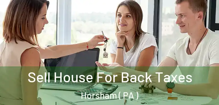  Sell House For Back Taxes Horsham ( PA )