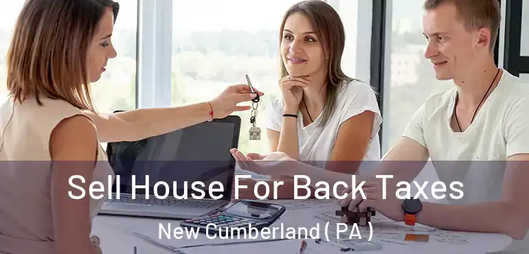  Sell House For Back Taxes New Cumberland ( PA )
