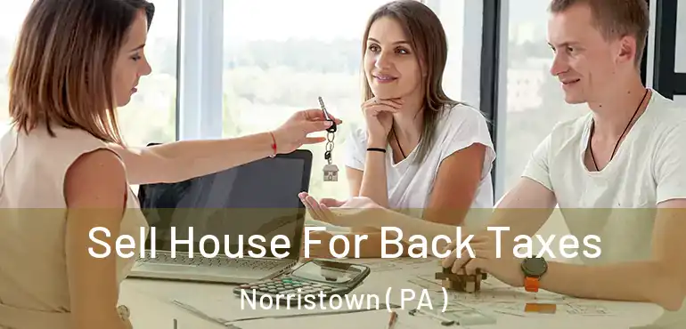 Sell House For Back Taxes Norristown ( PA )