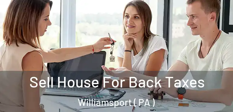  Sell House For Back Taxes Williamsport ( PA )