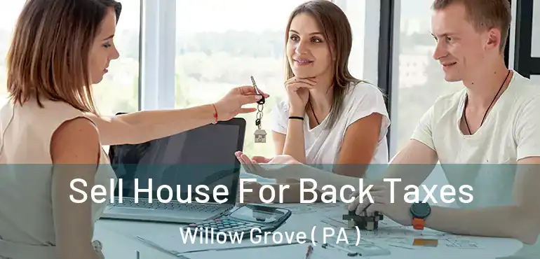  Sell House For Back Taxes Willow Grove ( PA )