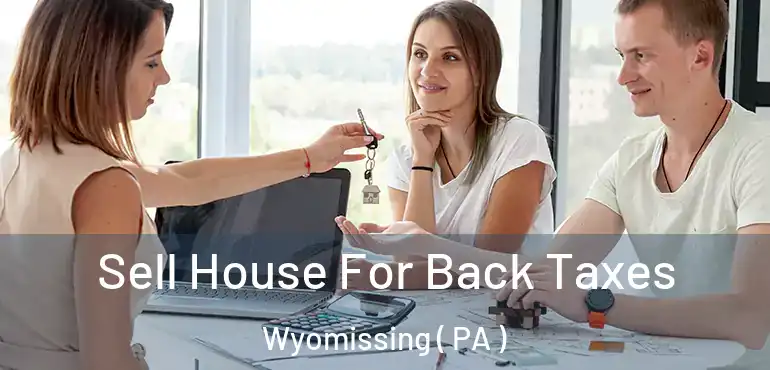  Sell House For Back Taxes Wyomissing ( PA )
