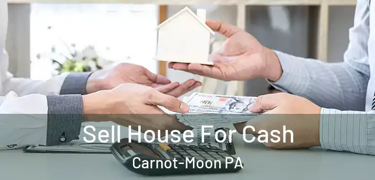  Sell House For Cash Carnot-Moon PA