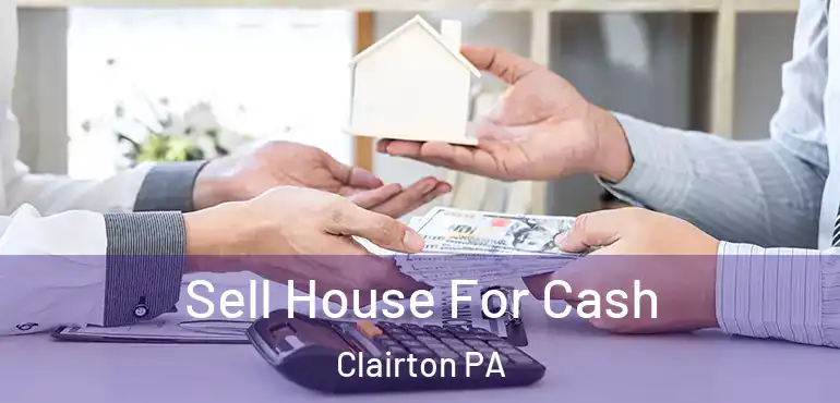  Sell House For Cash Clairton PA