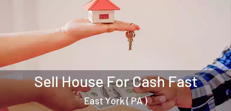  Sell House For Cash Fast East York ( PA )