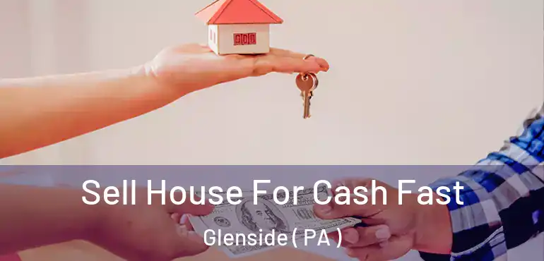  Sell House For Cash Fast Glenside ( PA )