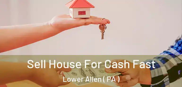 Sell House For Cash Fast Lower Allen ( PA )