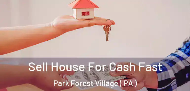  Sell House For Cash Fast Park Forest Village ( PA )