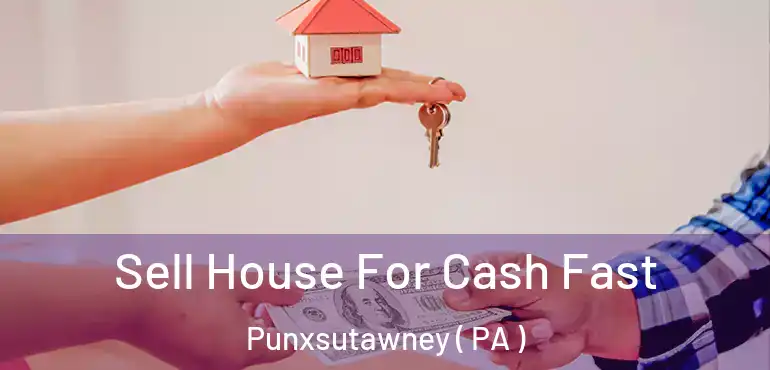  Sell House For Cash Fast Punxsutawney ( PA )