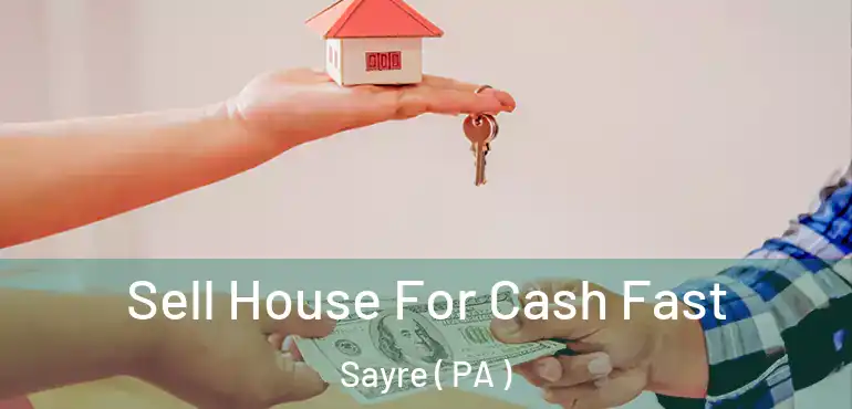  Sell House For Cash Fast Sayre ( PA )