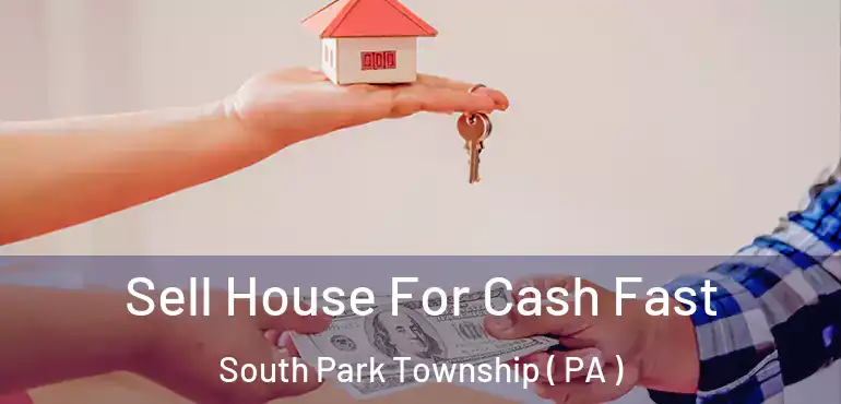  Sell House For Cash Fast South Park Township ( PA )