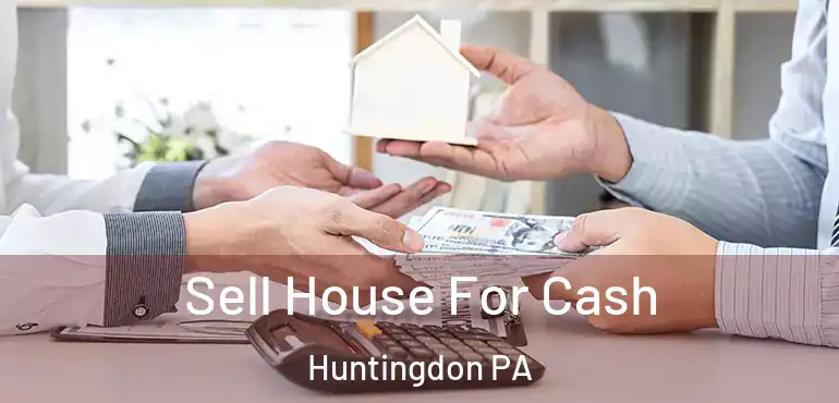  Sell House For Cash Huntingdon PA