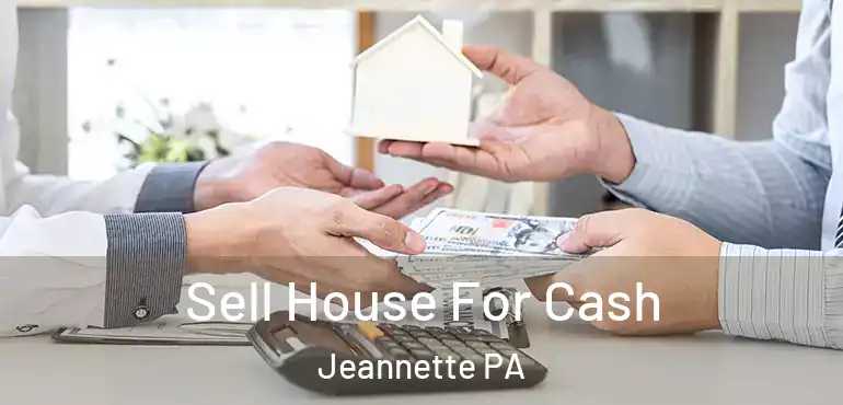  Sell House For Cash Jeannette PA