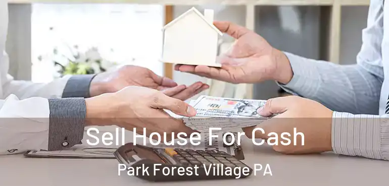  Sell House For Cash Park Forest Village PA
