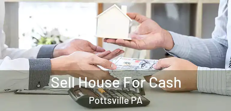  Sell House For Cash Pottsville PA
