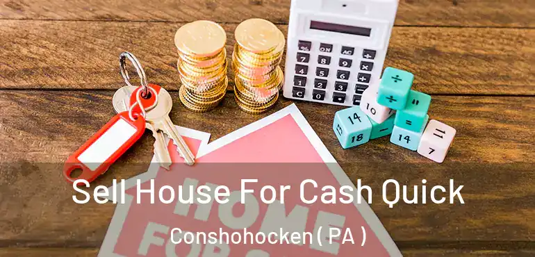  Sell House For Cash Quick Conshohocken ( PA )