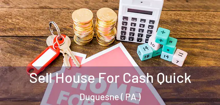  Sell House For Cash Quick Duquesne ( PA )